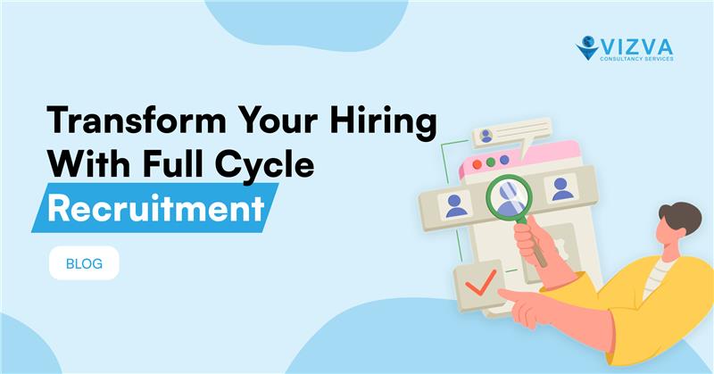 Transform Your Hiring with Full Cycle Recruitment